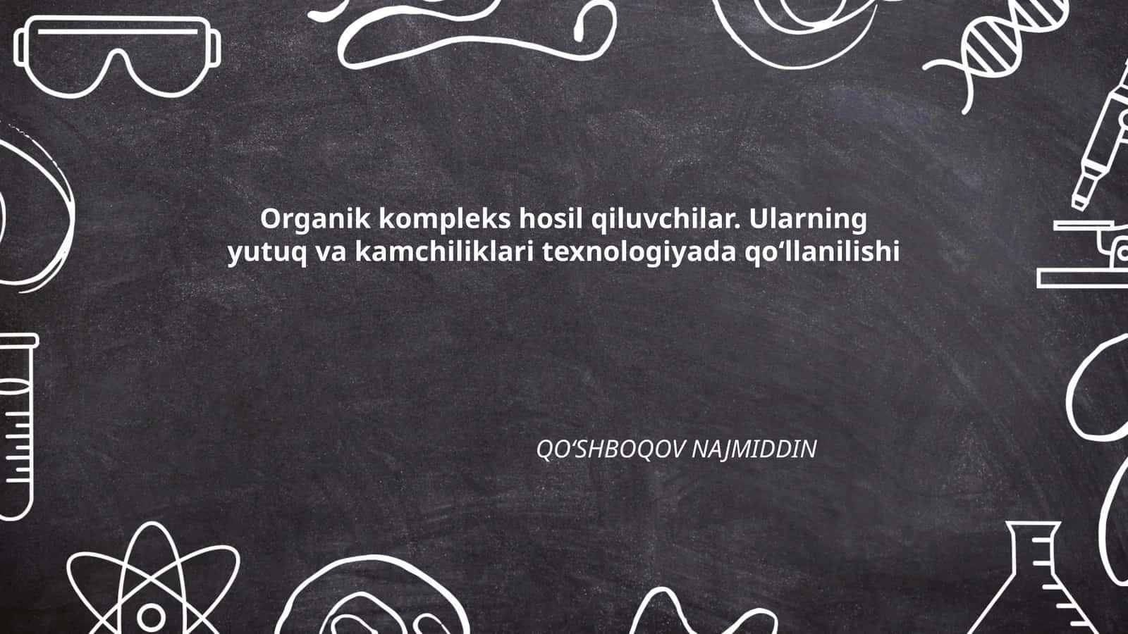 Organik kompleks hosil qiluvchilar. Ularning yutuq va kamchiliklari texnologiyada qoʻllanilishi