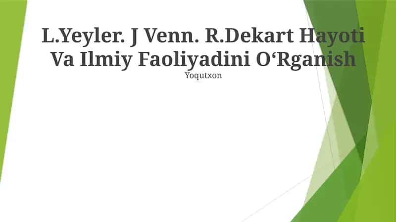 L.Yeyler. J Venn. R.Dekart Hayoti Va Ilmiy Faoliyadini OʻRganish