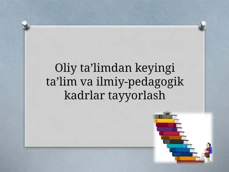 Oliy ta’limdan keyingi ta’lim va ilmiy-pedagogik kadrlar tayyorlash