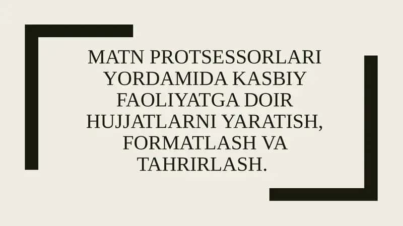 Matnprotsessorlari yordamida kasbiy faoliyatga doir hujjatlarni yaratish, formatlash va tahrirlash