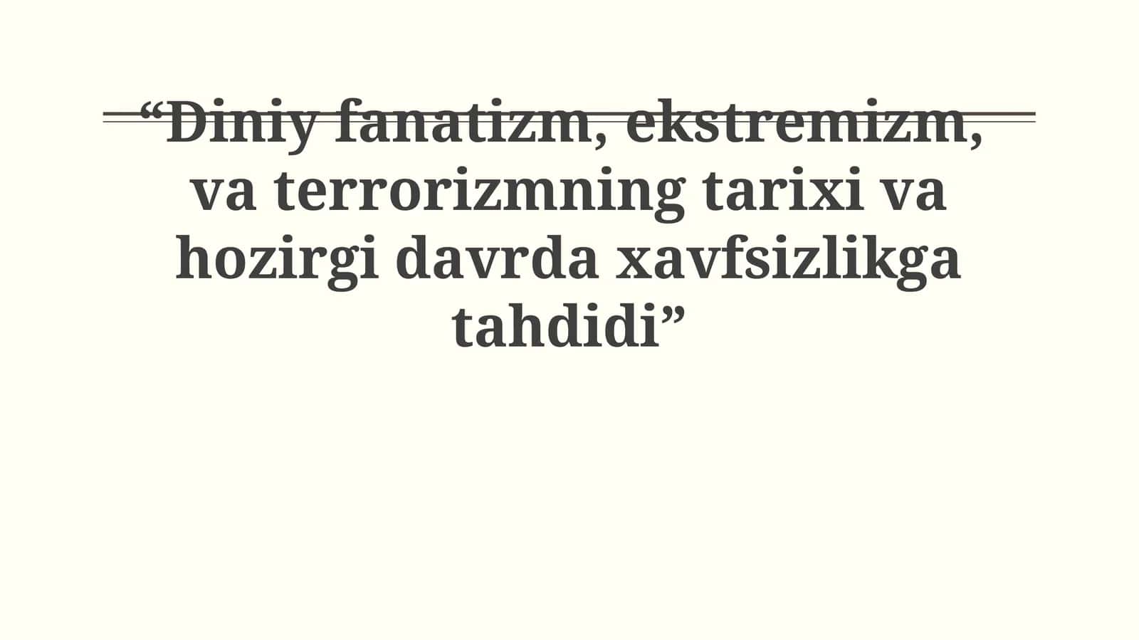 Diniy fanatizm, ekstremizm, va terrorizmning tarixi va hozirgi davrda xavfsizlikga tahdidi