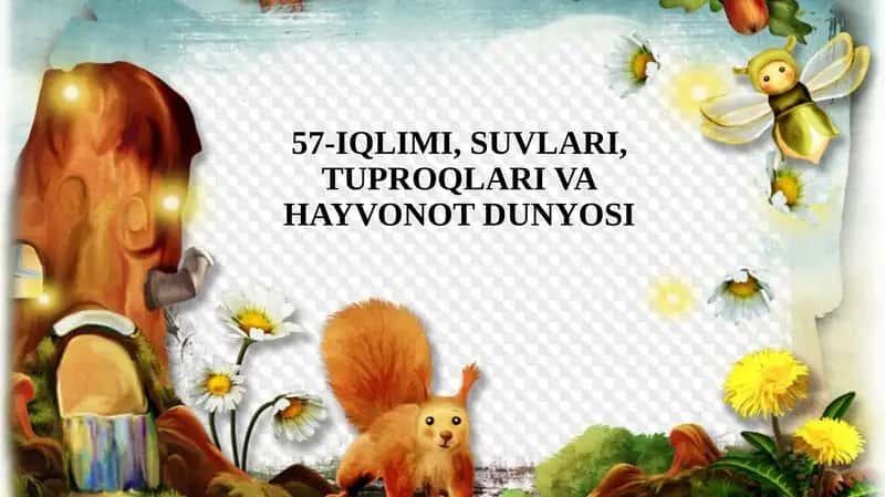 57-IQLIMI, SUVLARI, TUPROQLARI VAHAYVONOT DUNYOSI