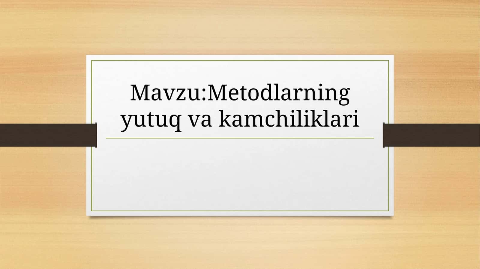 Metodlarning yutuq va kamchiliklari