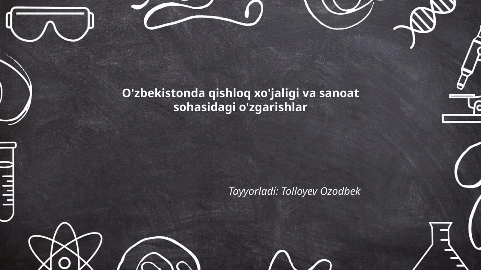 O'zbekistonda qishloq xo'jaligi va sanoat sohasidagi o'zgarishlar