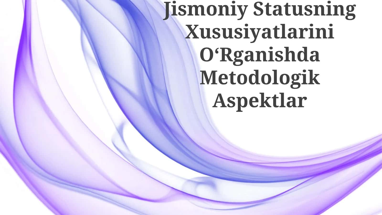 Jismoniy Statusning Xususiyatlarini OʻRganishda Metodologik Aspektlar