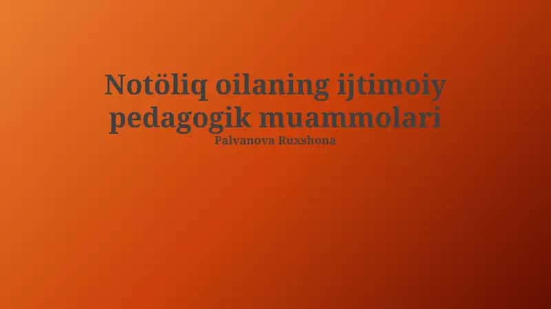 Notöliq oilaning ijtimoiy pedagogik muammolari