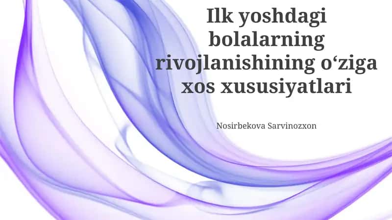 Ilk yoshdagi bolalarning rivojlanishining oʻziga xos xususiyatlari