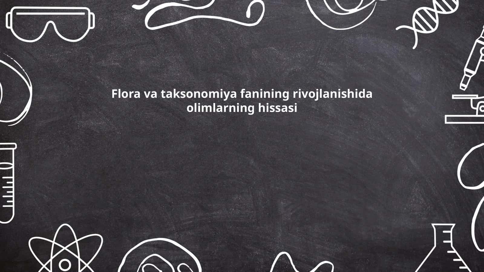 Flora va taksonomiya fanining rivojlanishida olimlarning hissasi