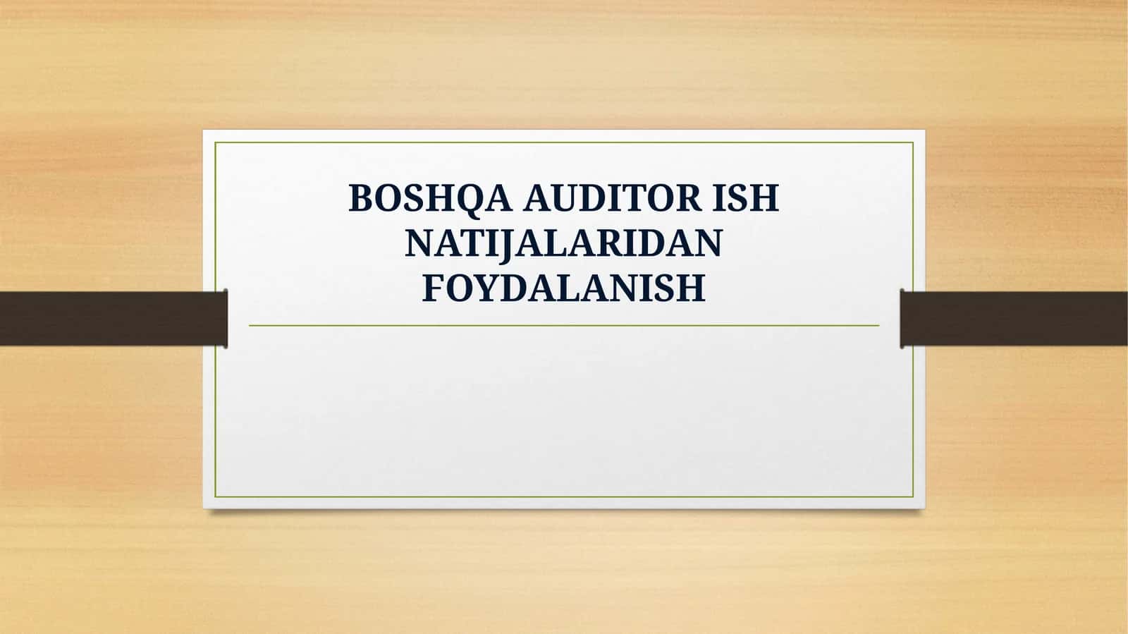 BOSHQA AUDITOR ISH NATIJALARIDAN FOYDALANISH