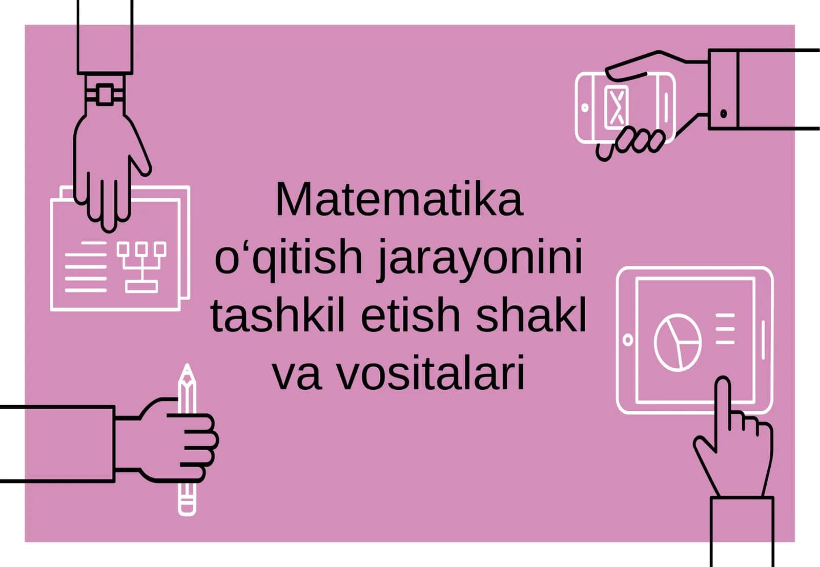 Matematika o‘qitish jarayonini tashkil etish shakl va vositalari