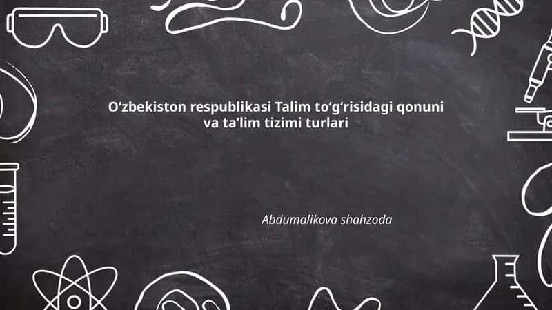 Oʻzbekiston respublikasi Talim toʻgʻrisidagi qonuni va taʼlim tizimi turlari