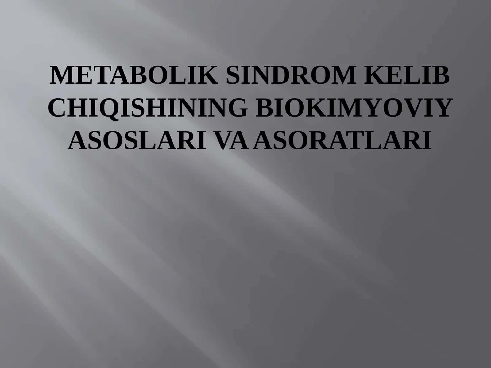 Metabolik sindrom kelib chiqishining biokimyoviy asoslari va asoratlari