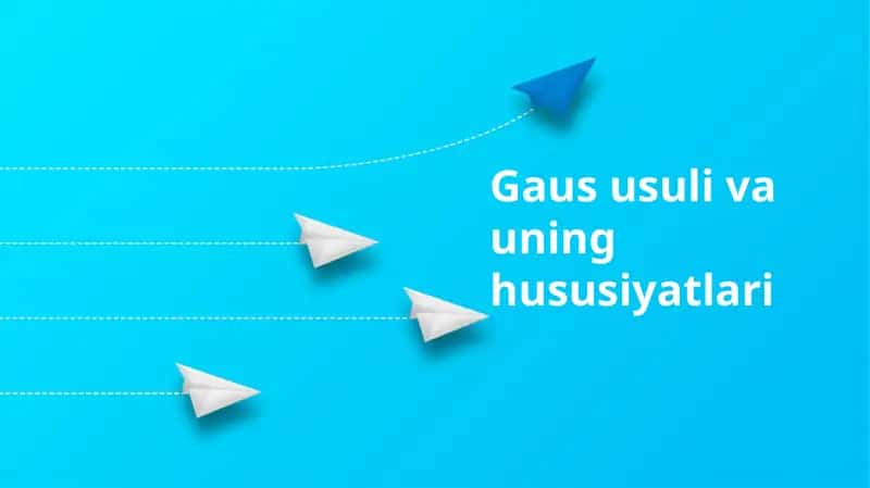 Gaus usuli va uning hususiyatlari