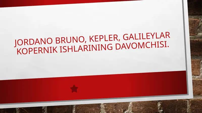Jordano Bruno, kepler, galileylar Kopernik ishlarining davomchisi