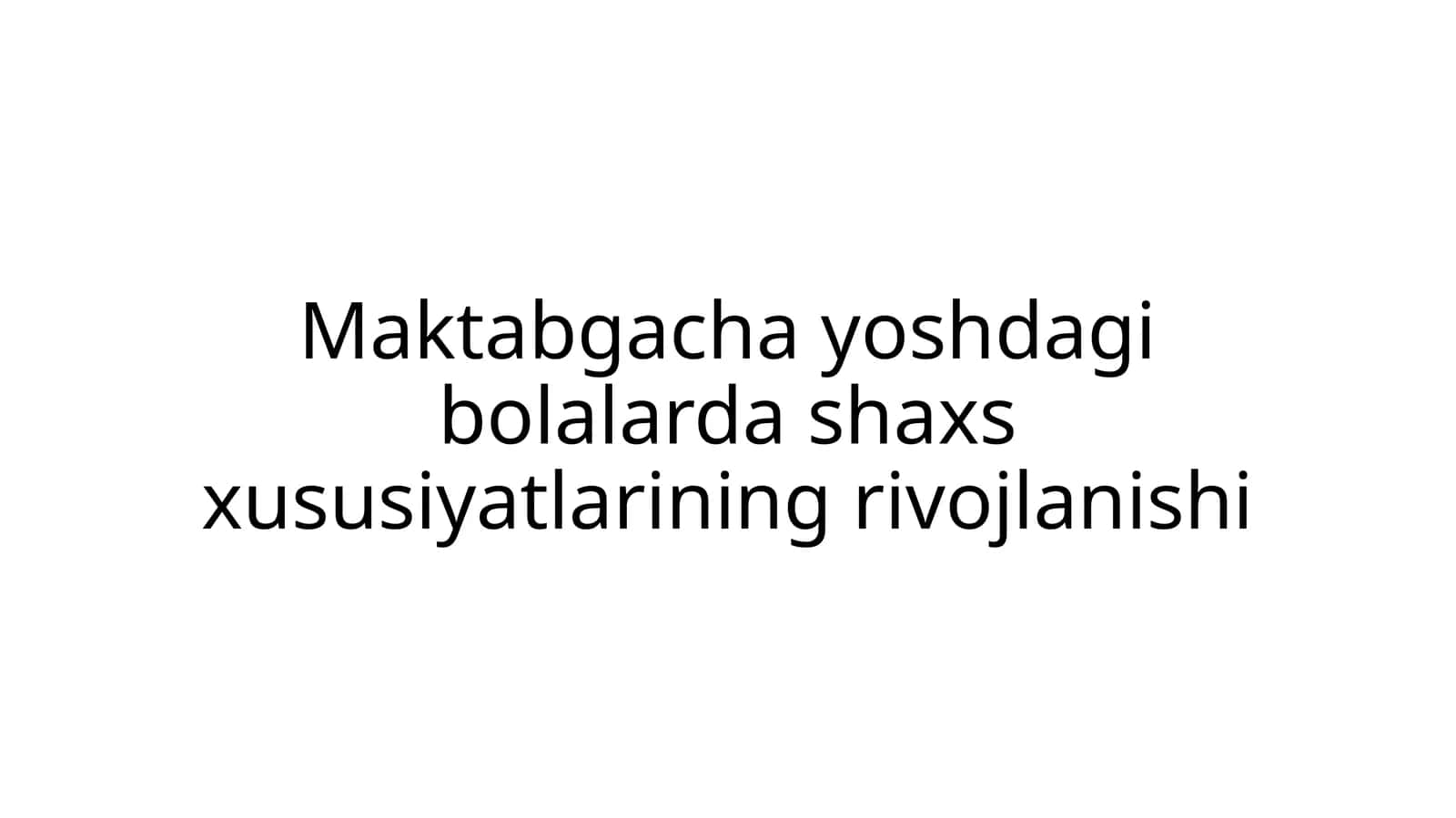 Maktabgacha yoshdagi bolalarda shaxs xususiyatlarining rivojlanishi