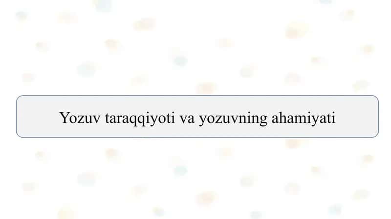 Yozuv taraqqiyoti va yozuvning ahamiyati slayd