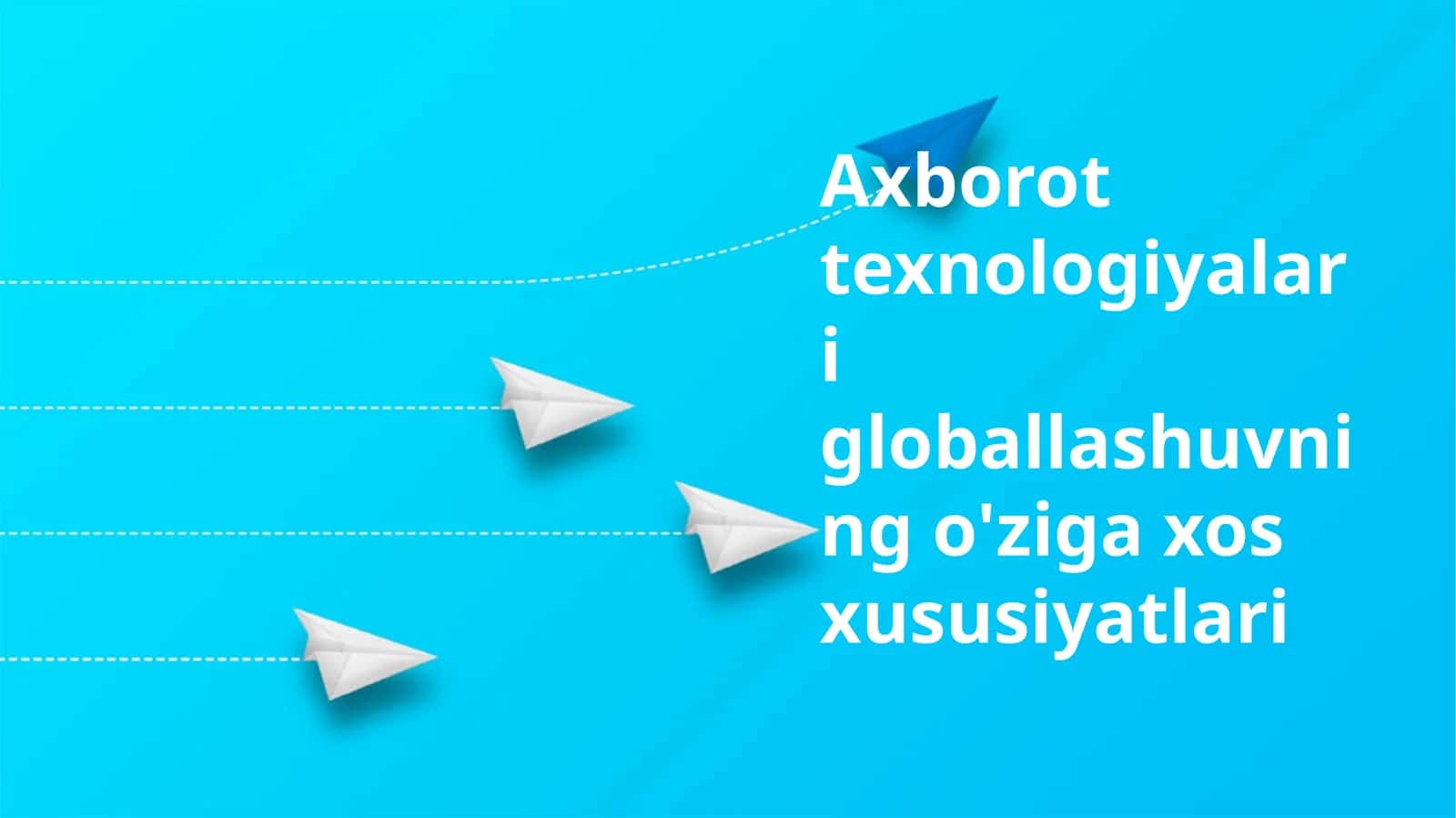 Axborot texnologiyalari globallashuvning o'ziga xos xususiyatlari