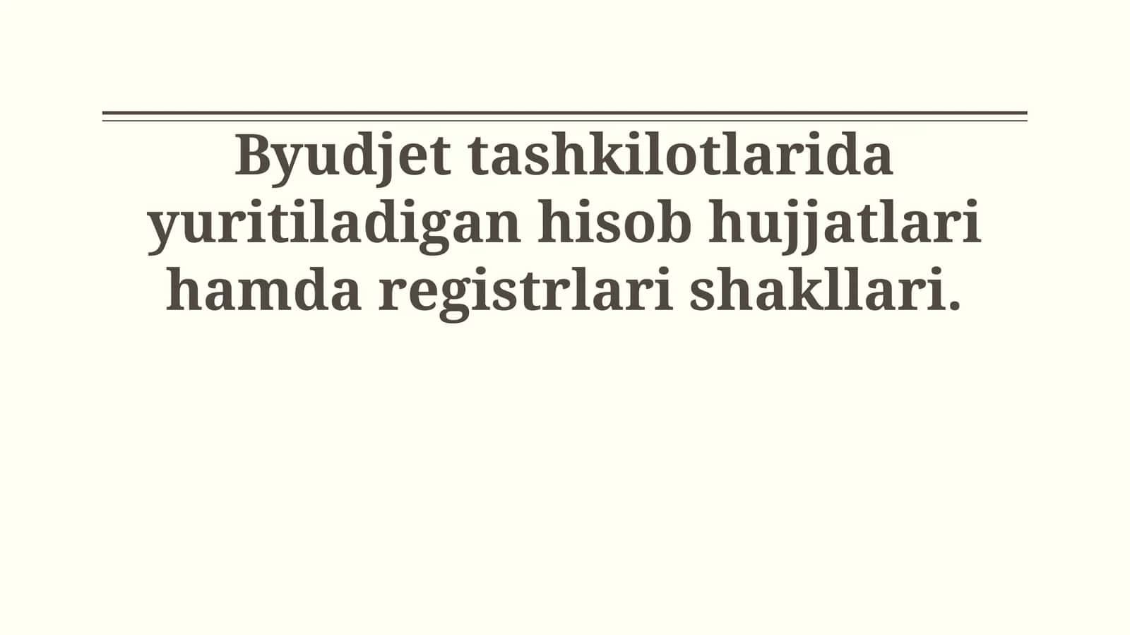 Byudjet tashkilotlarida yuritiladigan hisob hujjatlari hamda registrlari shakllari