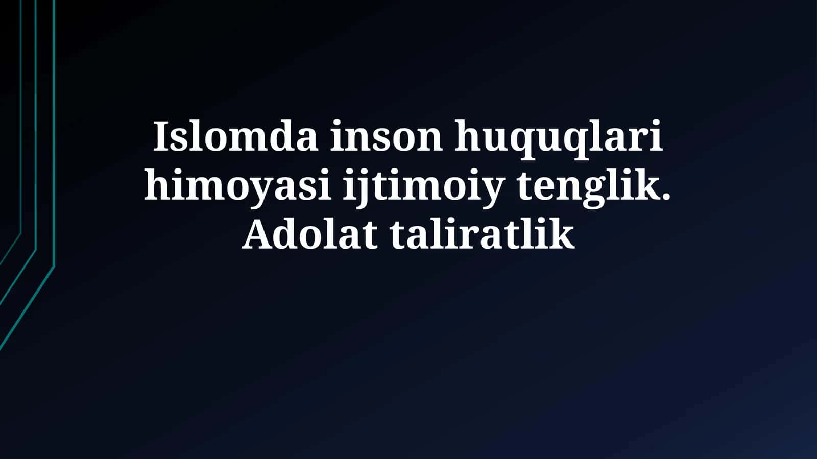 Islomda inson huquqlari himoyasi ijtimoiy tenglik.Adolattaliratlik