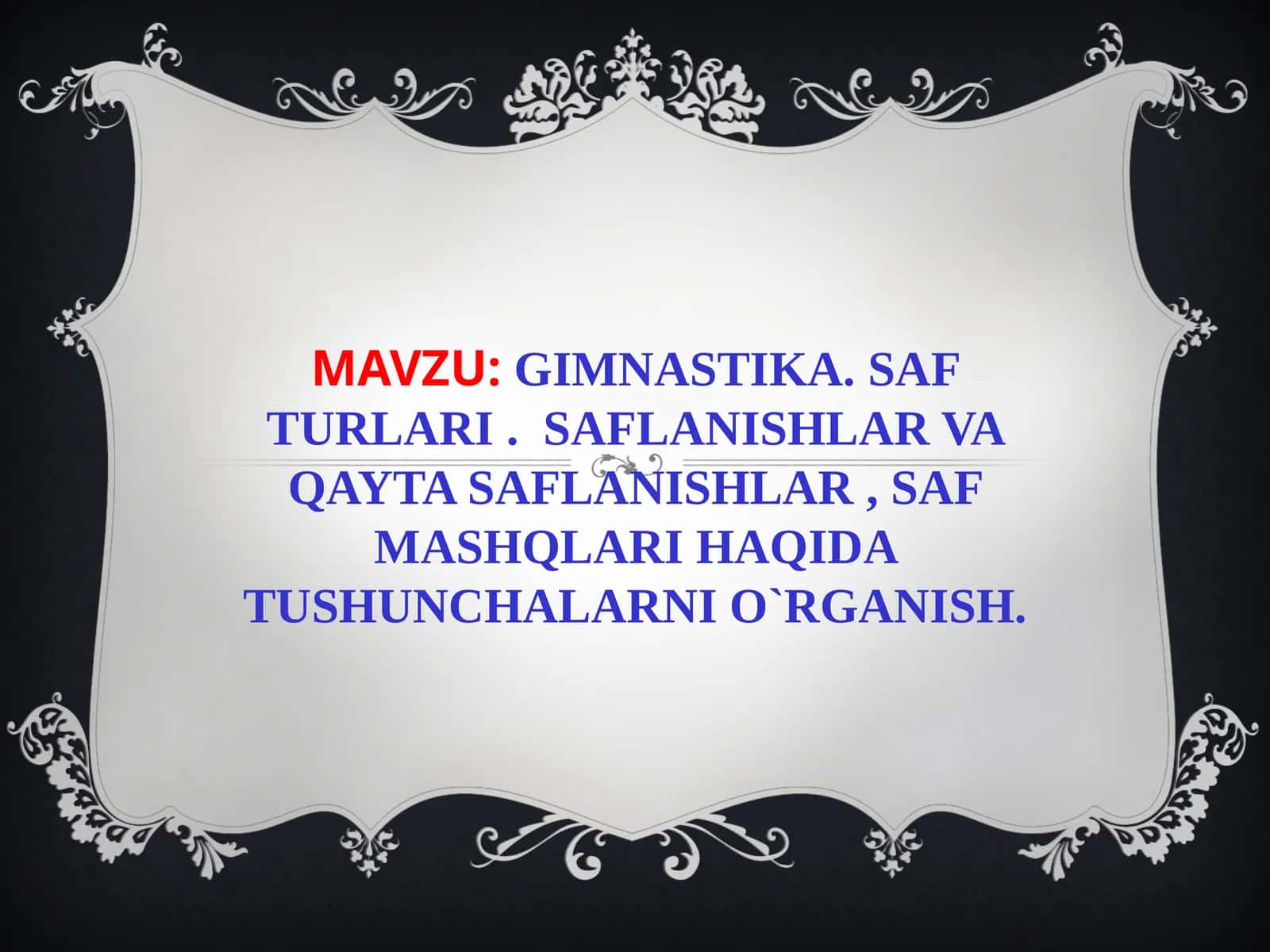 [MAVZU:GIMNASTIKA. SAF TURLARI. SAFLANISHLAR VA QAYTA SAFLANISHLAR, SAF MASHQLARI HAQIDA TUSHUNCHALARNI O`RGANISH.]
