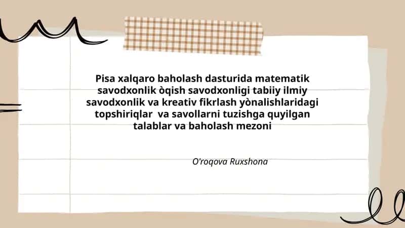 Pisa xalqaro baholash dasturida matematik savodxonlik òqish savodxonligi tabiiy ilmiy savodxonlik va kreativ fikrlash yònalishlaridagi topshiriqlar va savollarni tuzishga quyilgan talablar va baholash mezoni