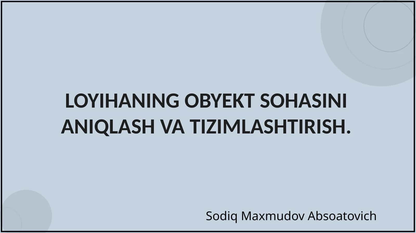 LOYIHANING OBYEKT SOHASINI ANIQLASH VA TIZIMLASHTIRISH