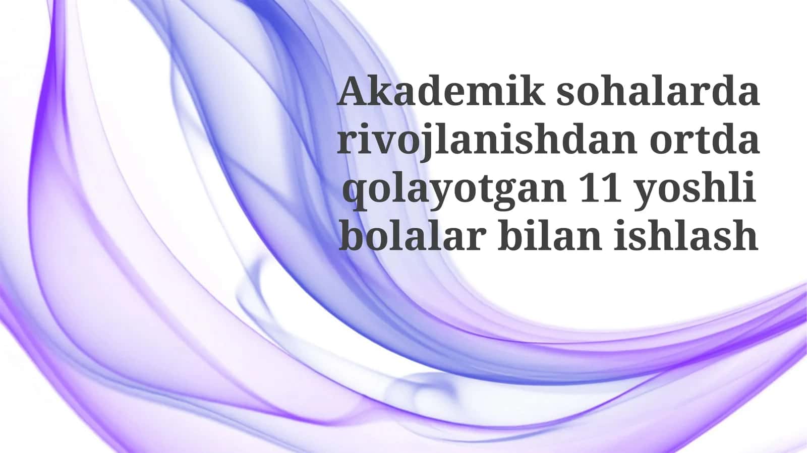 Akademik sohalar davrjo'lanishdan ortqali 11 yoshli bolalar bilan ishlash
