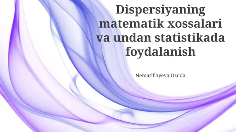 Dispersiyaning matematik xossalari va undan statistikada foydalanish