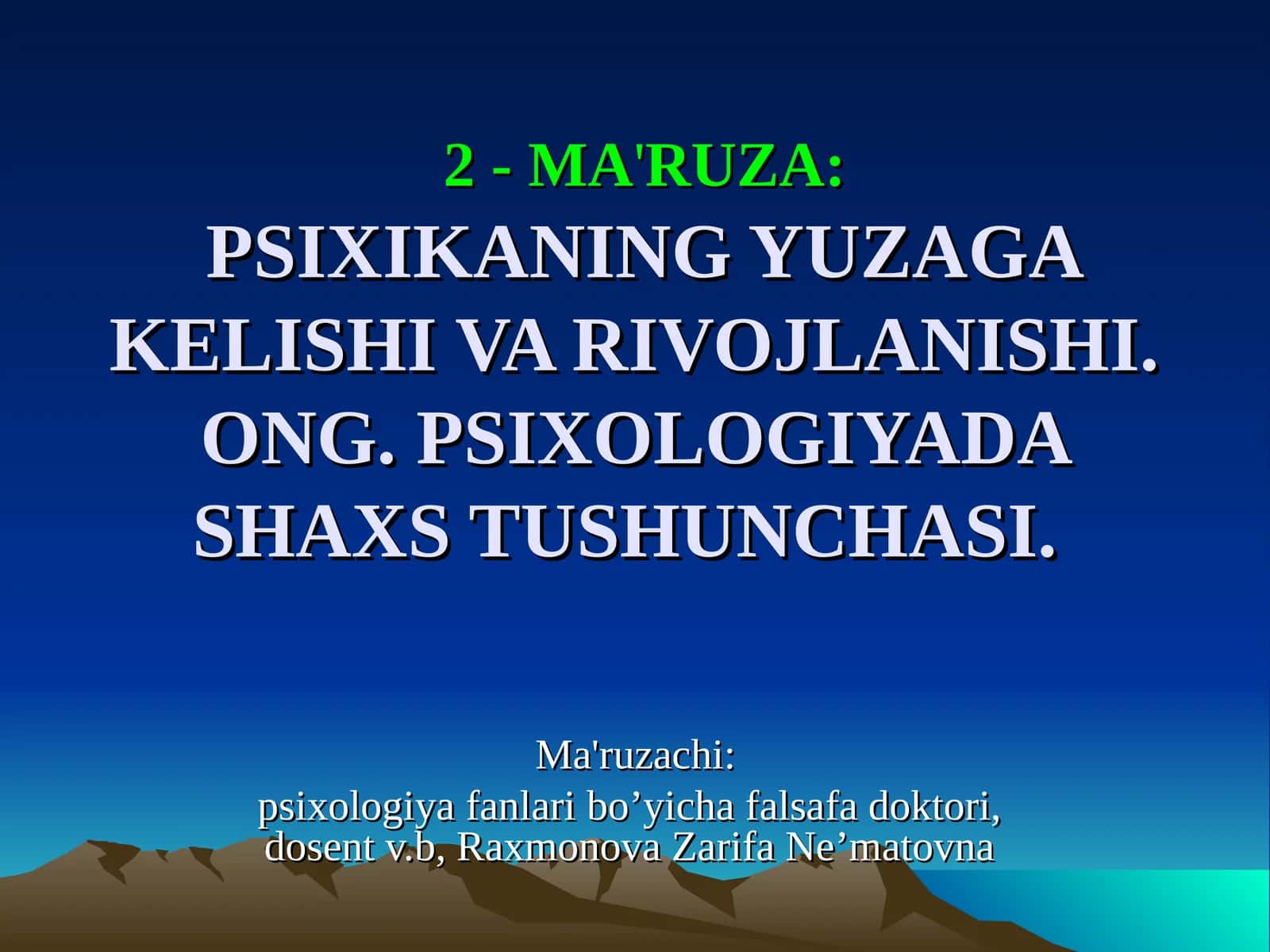 2 - MA'RUZA:PSIXIKANING YUZAGA KELISHI VA RIVOJLANISHI. ONG.PSIXOLOGIYADA SHAXS TUSHUNCHASI