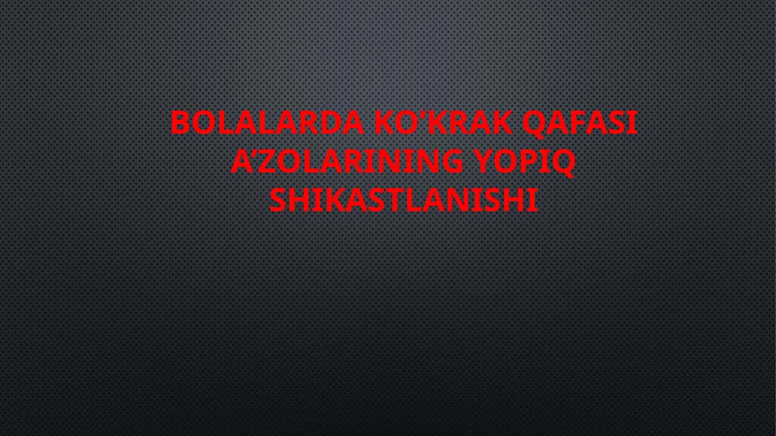 Bolalarda ko’krak qafasi a’zolarining yopiq shikastlanishi