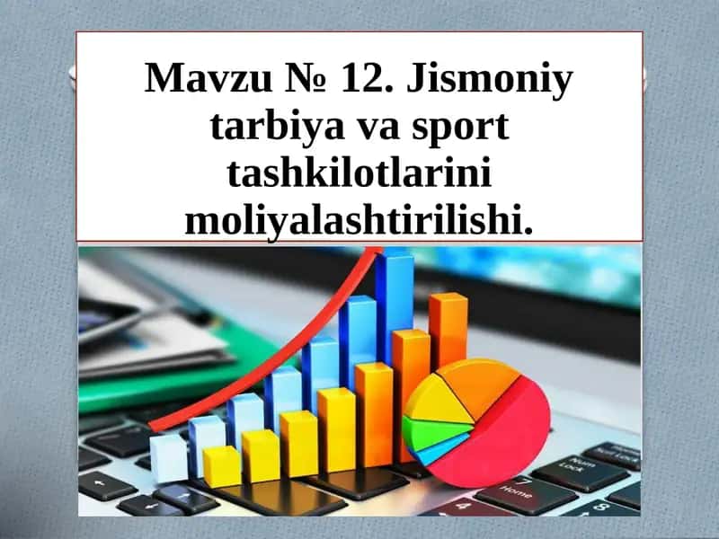 Mavzu № 12. Jismoniy tarbiya va sport tashkilotlarini moliyalashtirilishi