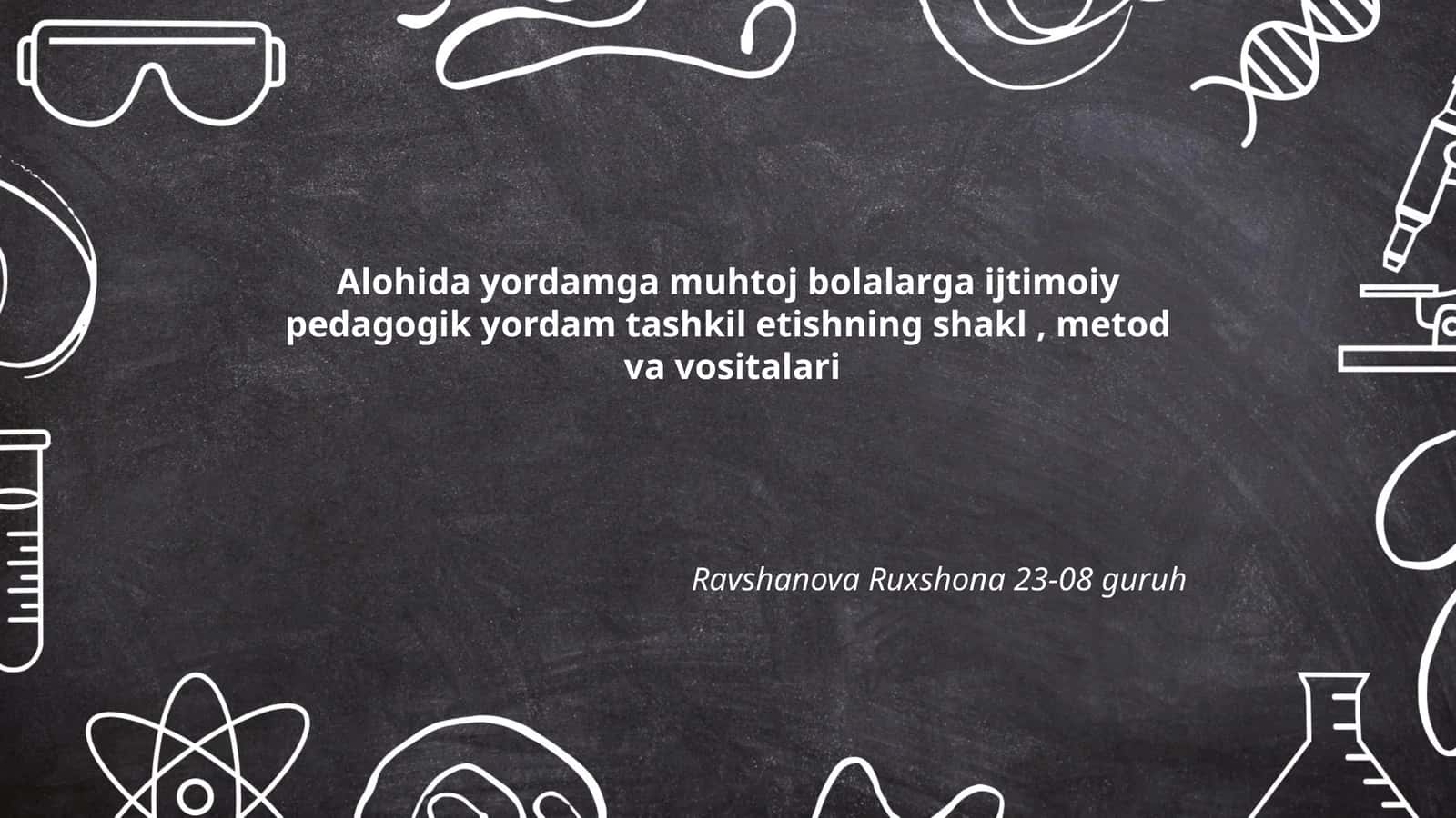 Alohida yordamga muhtoj bolalarga ijtimoiy pedagogik yordam tashkil etishning shakl, metod va vositalari