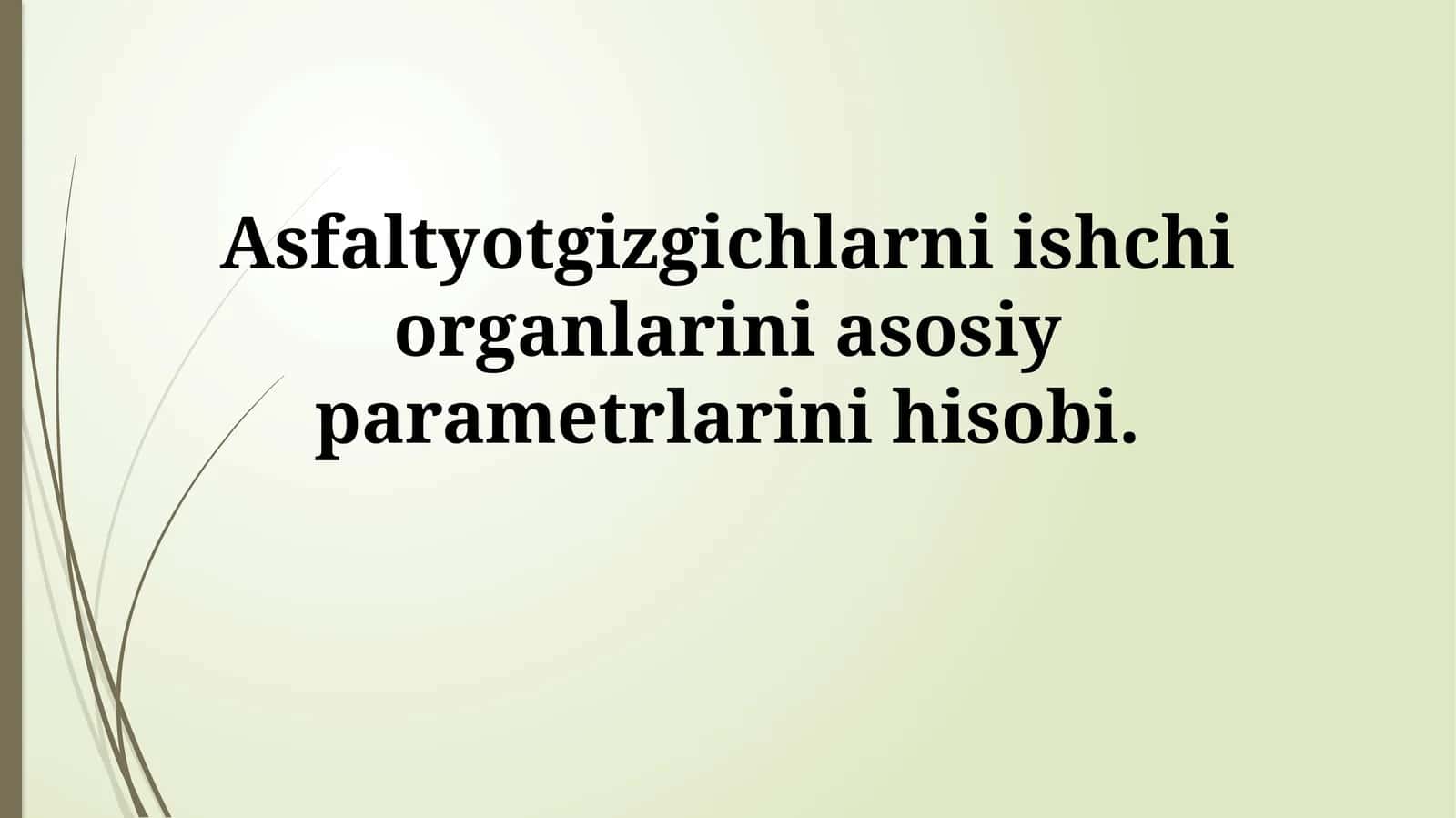 Asfaltyotgizgichlarni ishchi organlarini asosiy parametrlarini hisobi