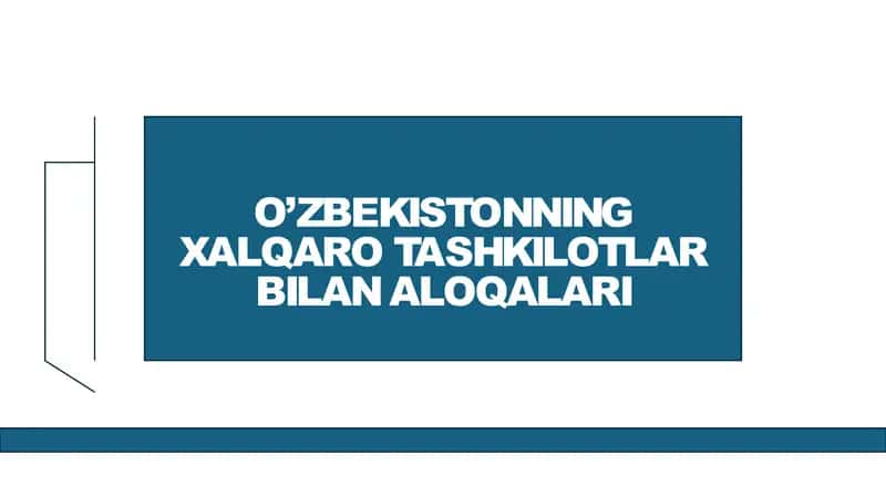 O'zbekistonning xalqaro tashkilotlar bilan hamkorlik aloqalari