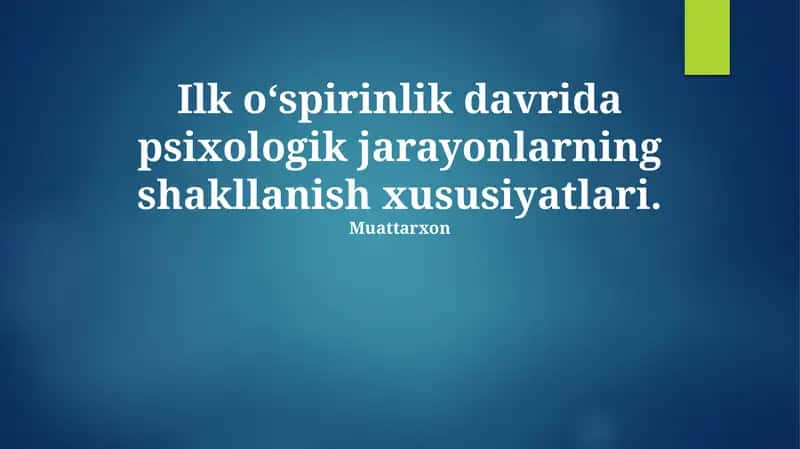 Erta o'smirlik davrida psixologik jarayonlarning shakllanish xususiyatlari