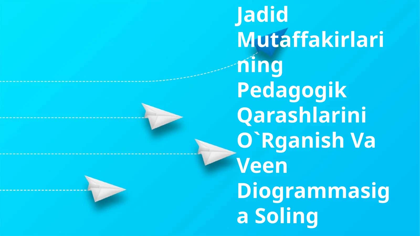 Jadid Mutaffakirlarining Pedagogik Qarashlarini O`Rganish Va Veen Diogrammasiga Soling