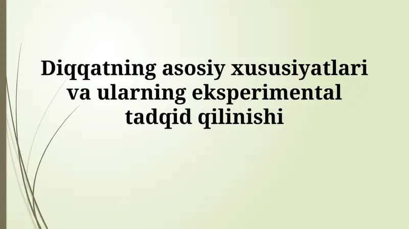 Diqqatning asosiy xususiyatlari va ularning eksperimentaltadqidqilinishi