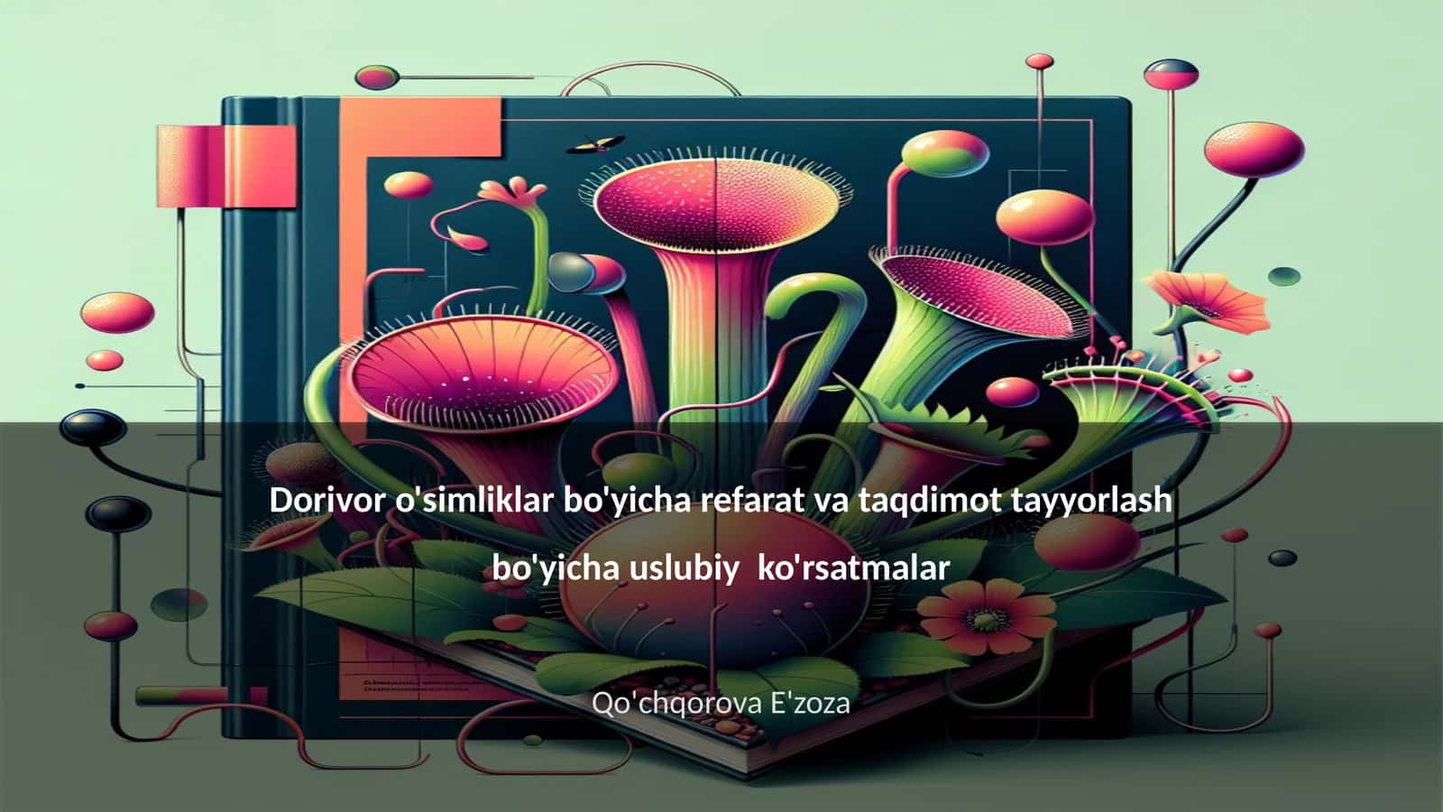 Dorivor o'simliklar bo'yicha refarat va taqdimot tayyorlash bo'yicha uslubiy ko'rsatmalar