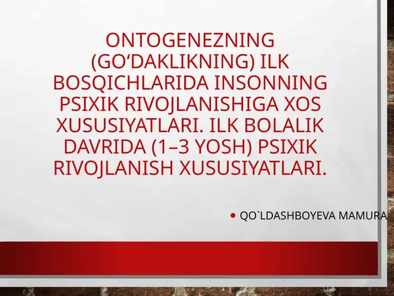 Ontogenezning(go‘daklikning) ilkbosqichlaridainsonningpsixikrivojlanishigaxosxususiyatlari