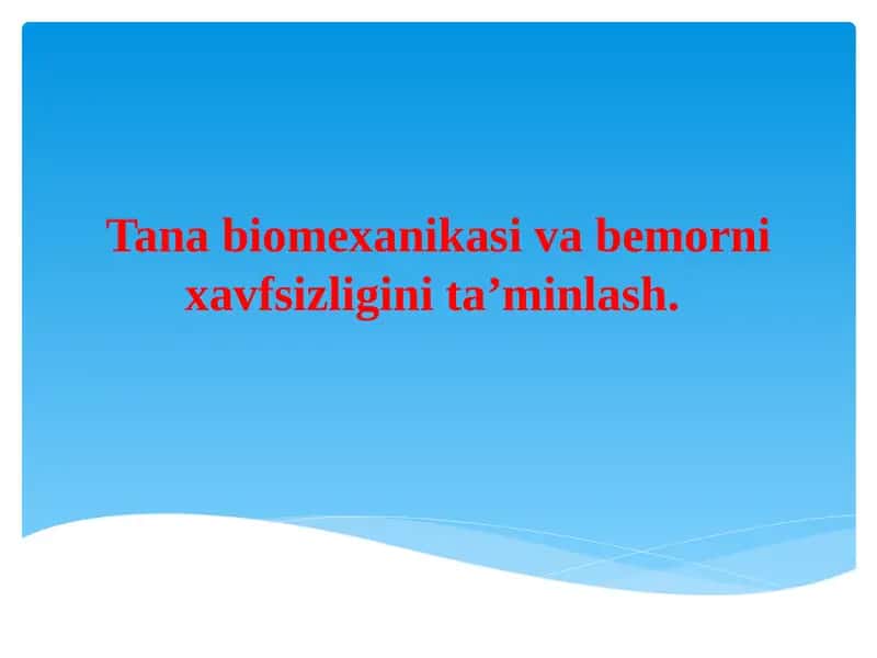 Tana biomexanikasi va bemor xavfsizligini taminlash.