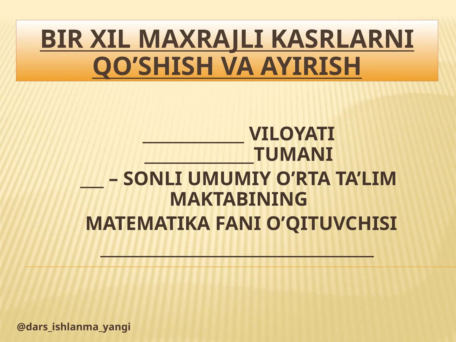 Mavzu; BIR XIL MAXRAJLI KASRLARNI QO’SHISH