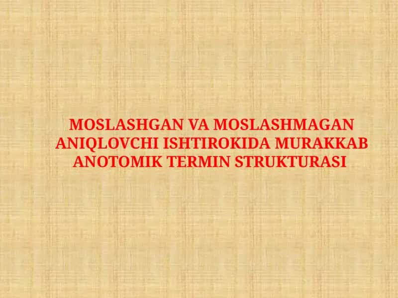 MOSLASHGAN VA MOSLASHMAGAN ANIQLOVCHI ISHTIROKIDA MURAKKAB ANOTOMIK TERMIN STRUKTURASI
