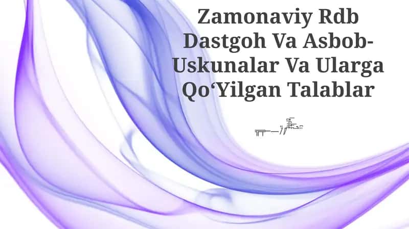Zamonaviy Rdb Dastgoh Va Asbob-Uskunalar Va Ularga QoʻYilgan Talablar