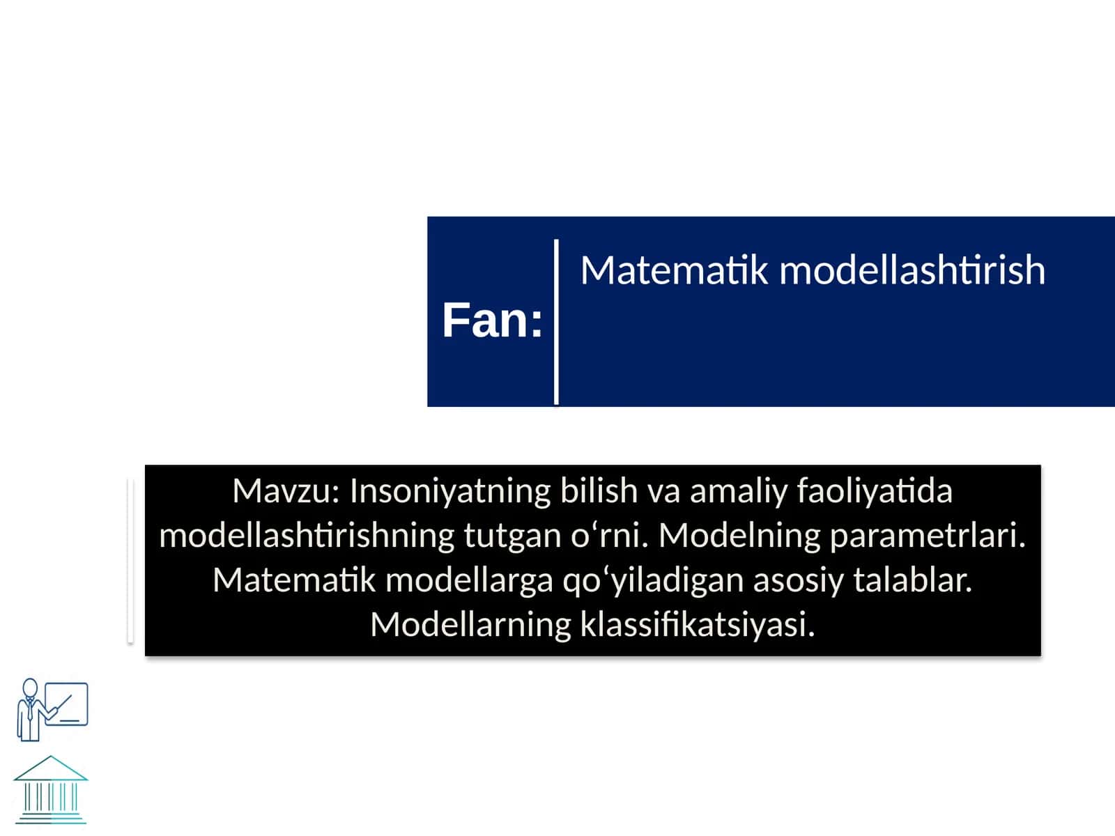 Insoniyatning bilish va amaliy faoliyatida modellashtirishning tutgan oʻrni. Modelning parametrlari. Matematik modellarga qoʻyiladigan asosiy talablar. Modellarning klassifikatsiyasi