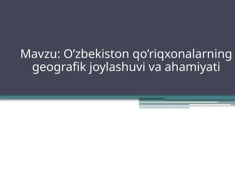 O’zbekistonqo’riqxonalarning geografik joylashuvi va ahamiyati