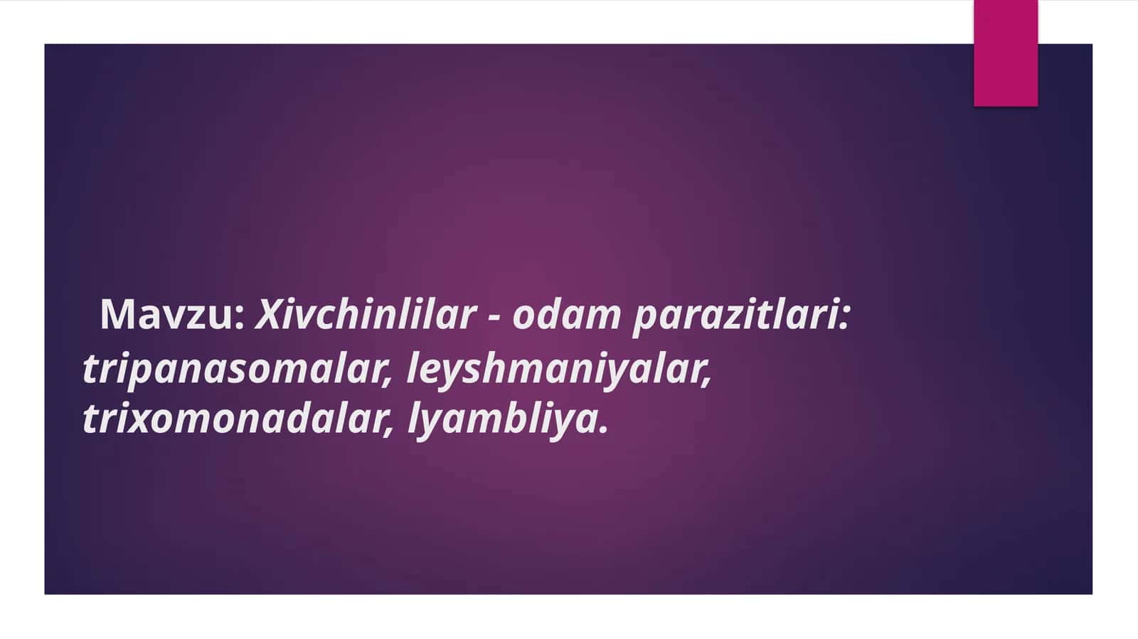 Przentatsiya-Xivchinlilar - odam parazitlari tripanasomalar, leyshmaniyalar, trixomonadalar, lyambliya mavzusi bo'yicha biologya fani.