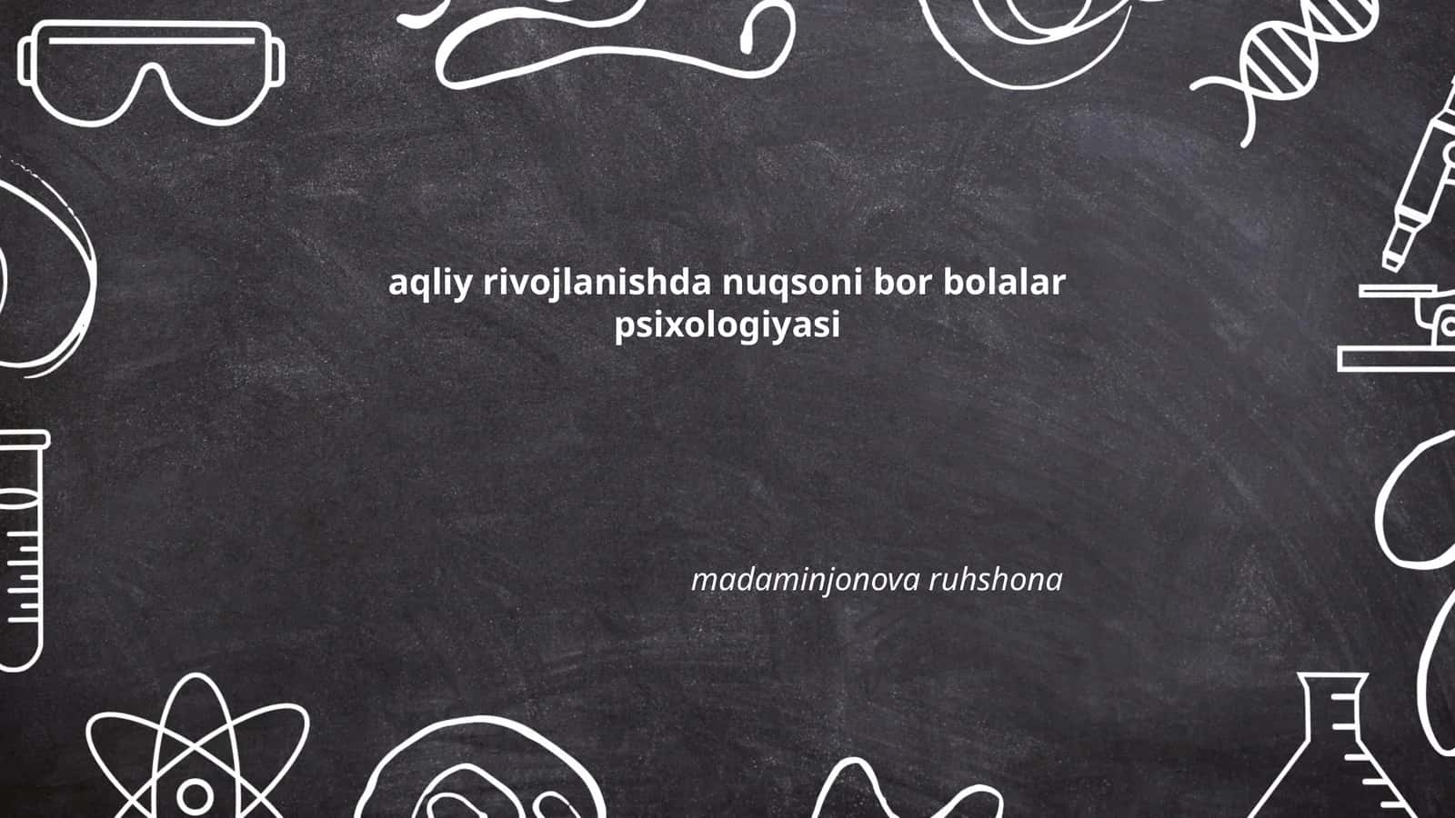 Aqliy rivojlanishda nuqsoni bor bolalar psixologiyasi