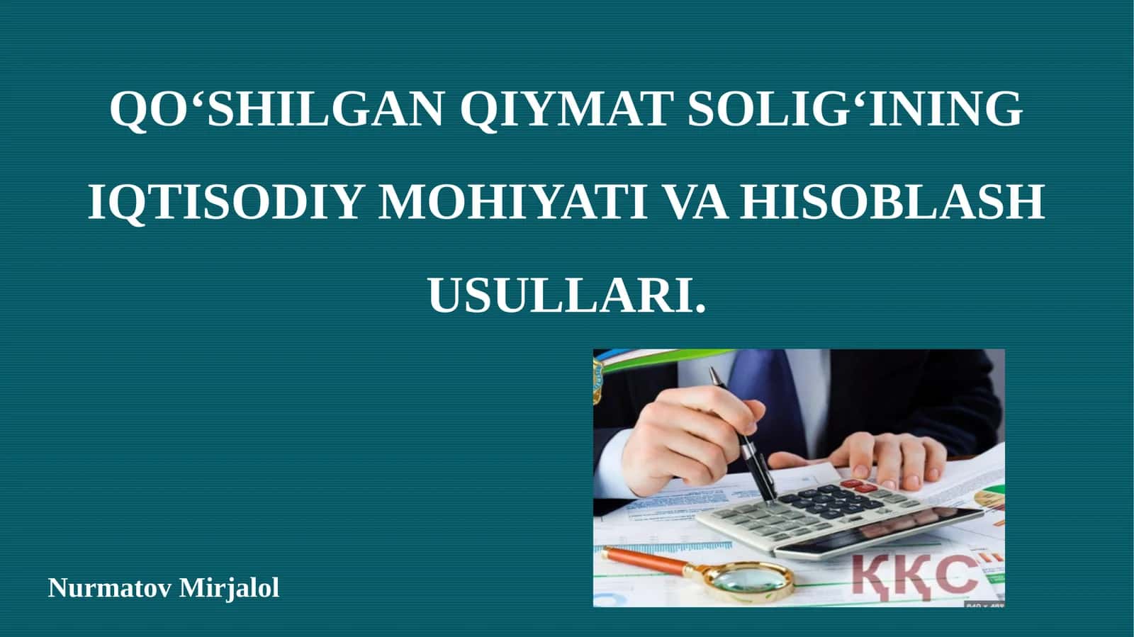 QO‘SHILGAN QIYMAT SOLIG‘INING IQTISODIY MOHIYATI VA HISOBLASH USULLARI