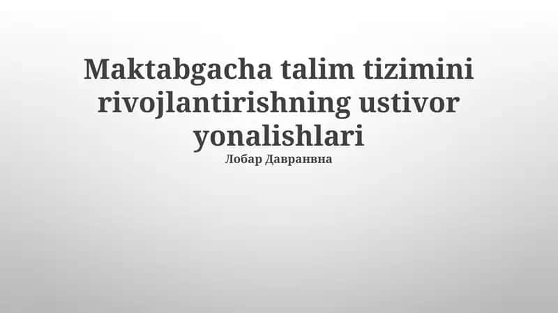 Maktabgacha talim tizimini rivojlantirishning ustivor yonalishlari