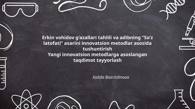 Erkin vohidov g'azallari tahlili va adibning “So'z latofati” asarini innovatsion metodlar asosida tushuntirish